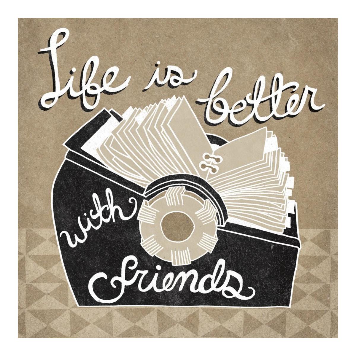 Life is Better with Friends Taupe -Paper Art-20"x20"
