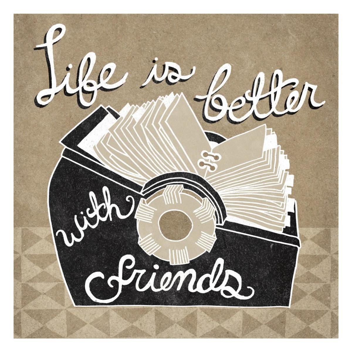 Life is Better with Friends Taupe -Paper Art-26"x26"